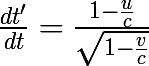 \huge\frac{dt'}{dt} = \frac{1-\frac{u}{c}}{\sqrt{1-\frac{v}{c}}}